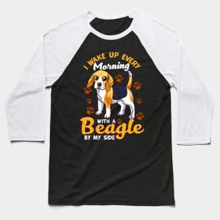 I Wake Up Every Morning With a Beagle By My Side Baseball T-Shirt